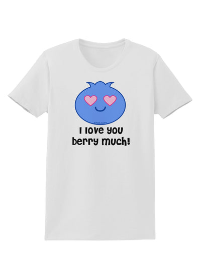 I Love You Berry Much Womens T-Shirt by TooLoud-Womens T-Shirt-TooLoud-White-X-Small-Davson Sales