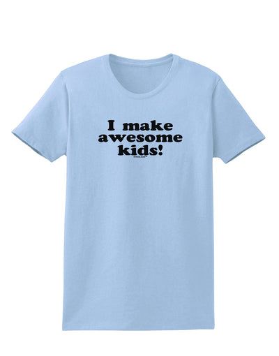 I Make Awesome Kids Womens T-Shirt by TooLoud-Womens T-Shirt-TooLoud-Light-Blue-X-Small-Davson Sales