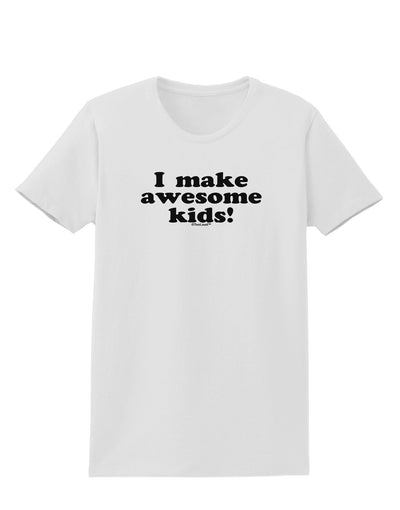 I Make Awesome Kids Womens T-Shirt by TooLoud-Womens T-Shirt-TooLoud-White-X-Small-Davson Sales