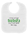 I May Not Be Irish Distressed Text Baby Bib by TooLoud