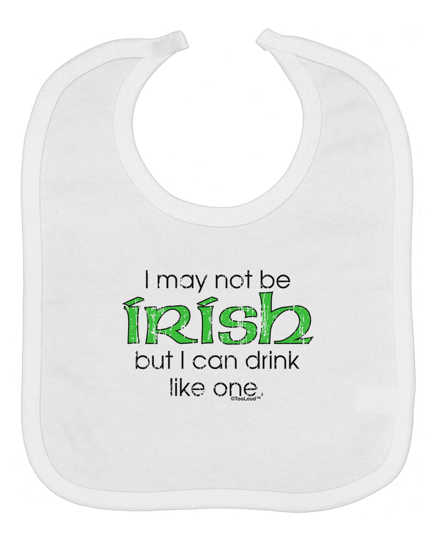 I May Not Be Irish Distressed Text Baby Bib by TooLoud