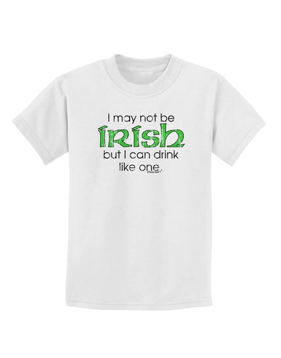 I May Not Be Irish Distressed Text Childrens T-Shirt by TooLoud-Childrens T-Shirt-TooLoud-White-X-Small-Davson Sales