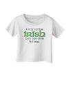 I May Not Be Irish Distressed Text Infant T-Shirt by TooLoud-Infant T-Shirt-TooLoud-White-06-Months-Davson Sales