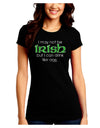 I May Not Be Irish Distressed Text Juniors Crew Dark T-Shirt by TooLoud-T-Shirts Juniors Tops-TooLoud-Black-Juniors Fitted Small-Davson Sales