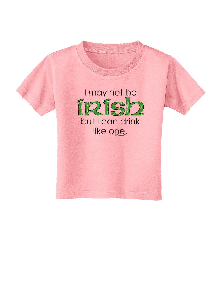 I May Not Be Irish Distressed Text Toddler T-Shirt by TooLoud-Toddler T-Shirt-TooLoud-White-2T-Davson Sales