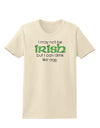 I May Not Be Irish Distressed Text Womens T-Shirt by TooLoud-Womens T-Shirt-TooLoud-Natural-X-Small-Davson Sales