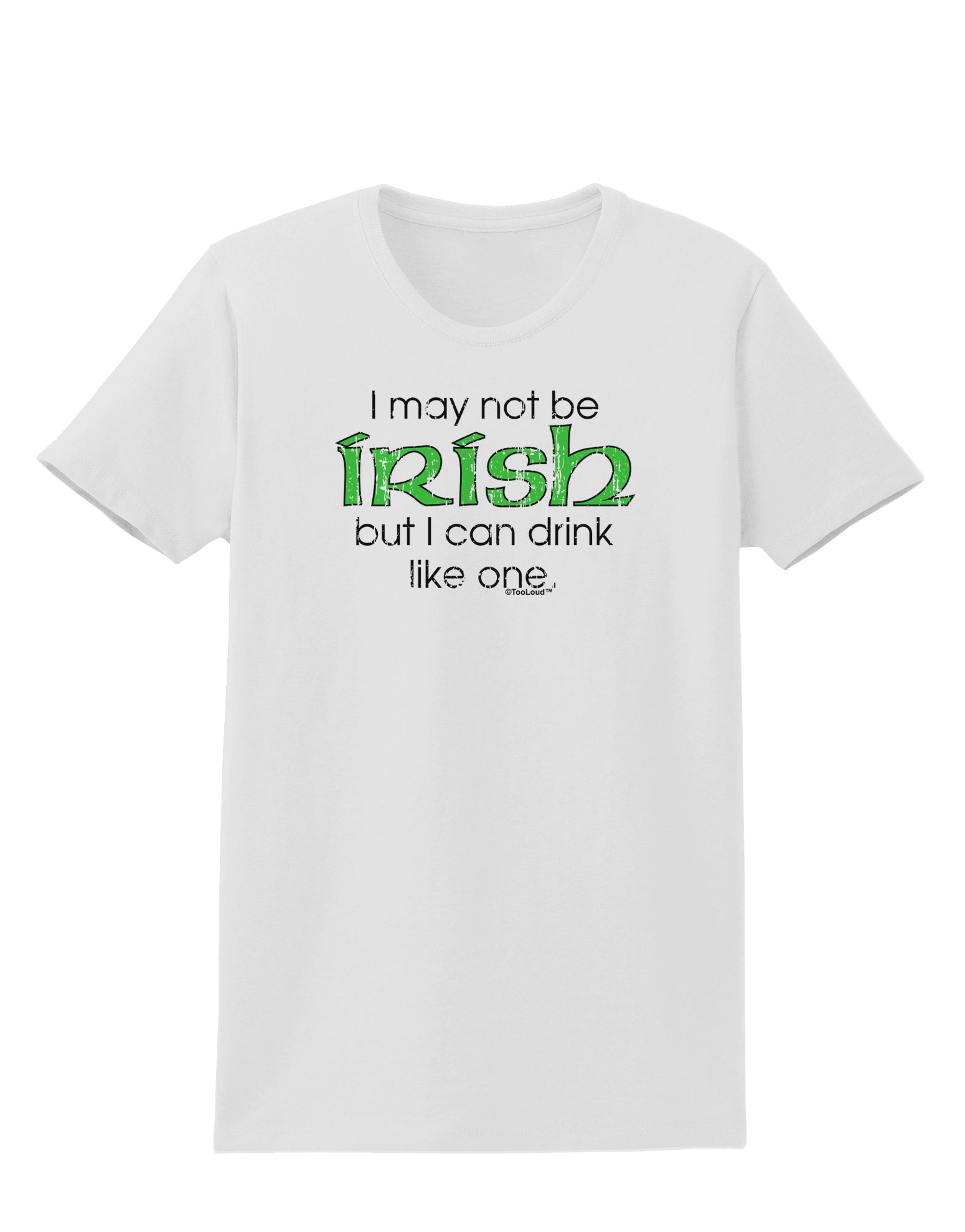 I May Not Be Irish Distressed Text Womens T-Shirt by TooLoud-Womens T-Shirt-TooLoud-White-X-Small-Davson Sales