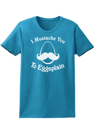 I Mustache You To Eggsplain Easter Womens Dark T-Shirt - Ladies-TooLoud-Turquoise-X-Small-Davson Sales