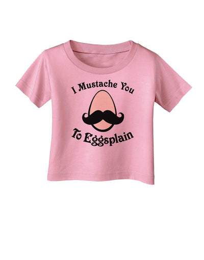 I Mustache You To Eggsplain Infant T-Shirt-Infant T-Shirt-TooLoud-Candy-Pink-06-Months-Davson Sales