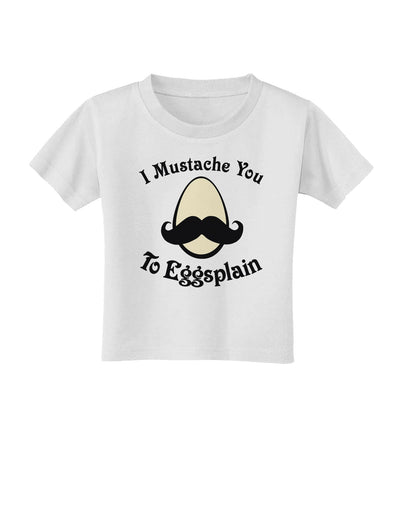 I Mustache You To Eggsplain Toddler T-Shirt-Toddler T-Shirt-TooLoud-White-2T-Davson Sales