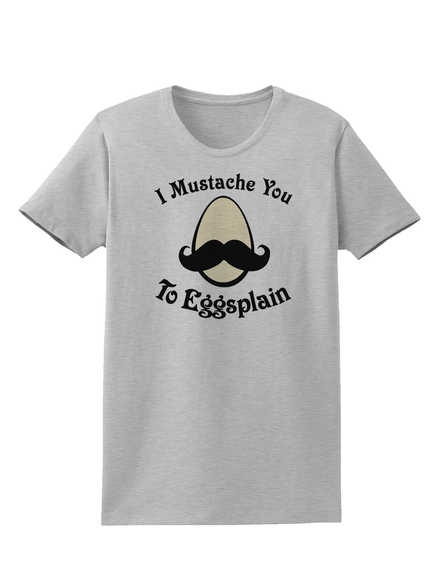 I Mustache You To Eggsplain Womens T-Shirt-Womens T-Shirt-TooLoud-AshGray-X-Small-Davson Sales