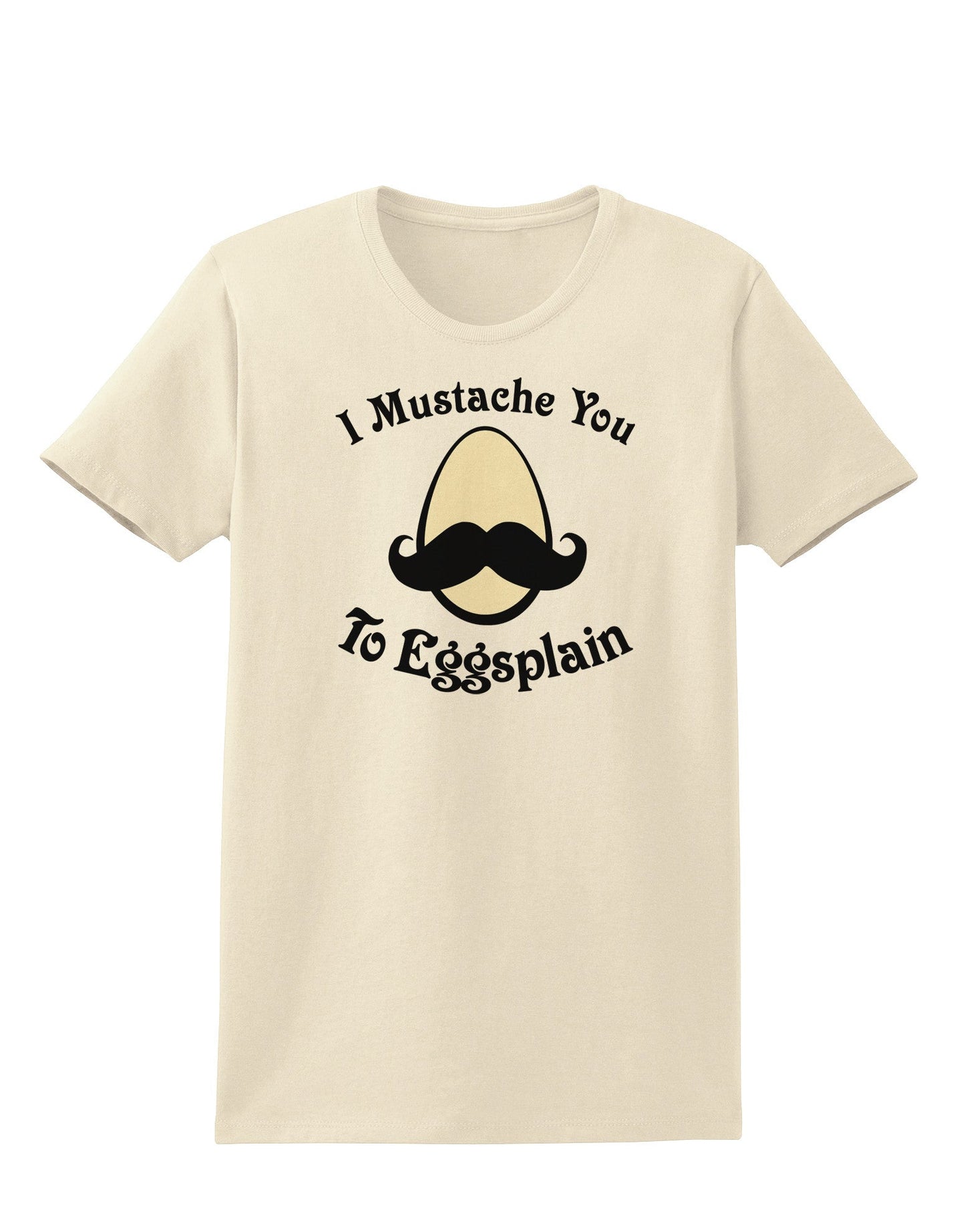 I Mustache You To Eggsplain Womens T-Shirt-Womens T-Shirt-TooLoud-Natural-X-Small-Davson Sales