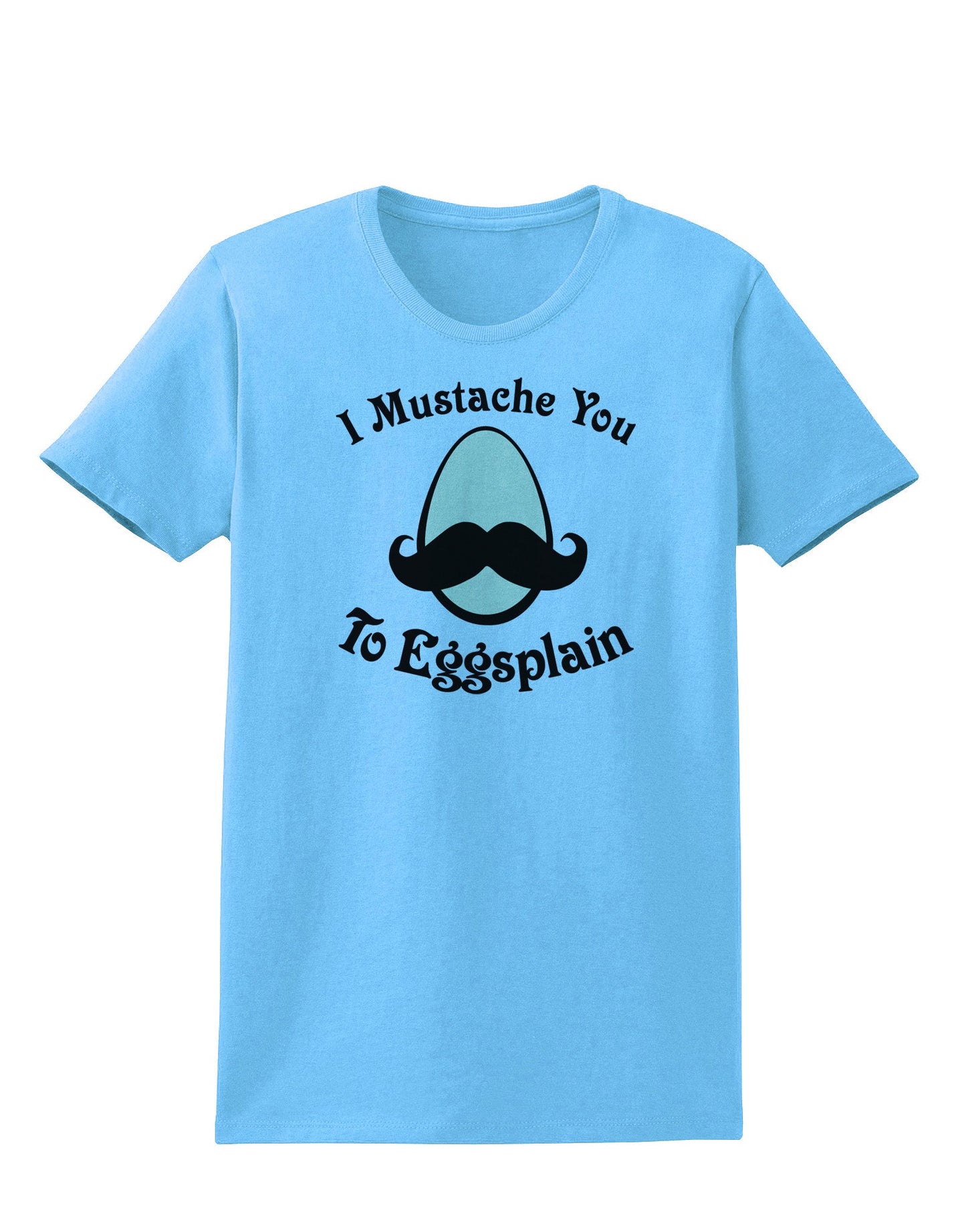 I Mustache You To Eggsplain Womens T-Shirt-Womens T-Shirt-TooLoud-Aquatic-Blue-X-Small-Davson Sales