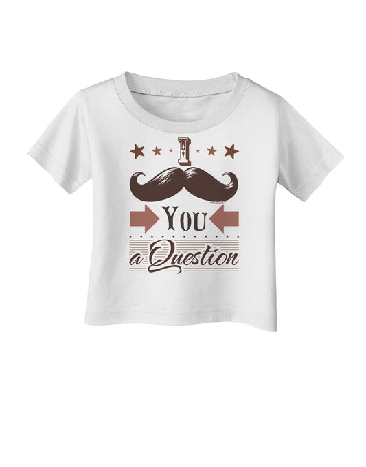 I Mustache You a Question Infant T-Shirt-Infant T-Shirt-TooLoud-White-06-Months-Davson Sales