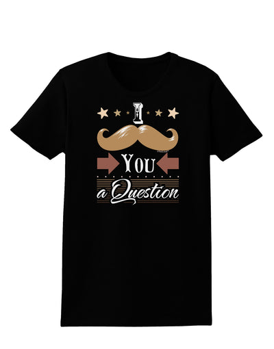 I Mustache You a Question Womens Dark T-Shirt-TooLoud-Black-X-Small-Davson Sales