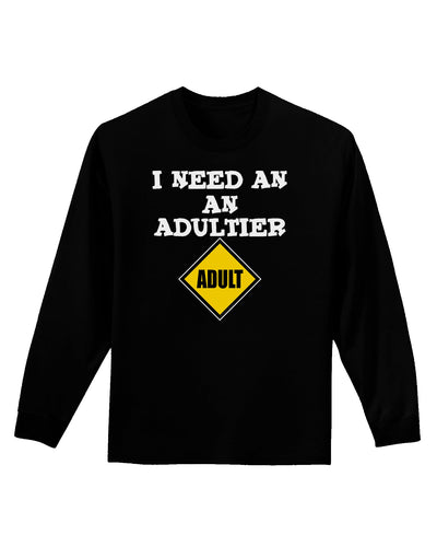 I Need An Adultier Adult Funny Adult Long Sleeve Dark T-Shirt by TooLoud-TooLoud-Black-Small-Davson Sales