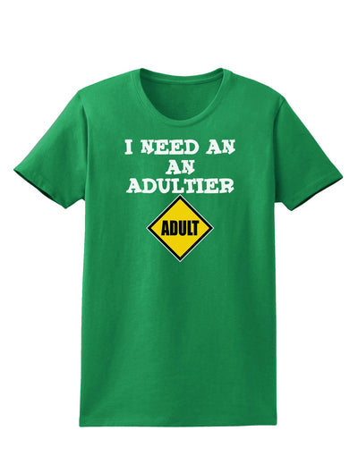 I Need An Adultier Adult Funny Womens Dark T-Shirt by TooLoud-TooLoud-Kelly-Green-X-Small-Davson Sales