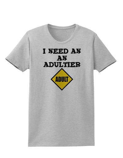 I Need An Adultier Adult Funny Womens T-Shirt by TooLoud-TooLoud-AshGray-X-Small-Davson Sales