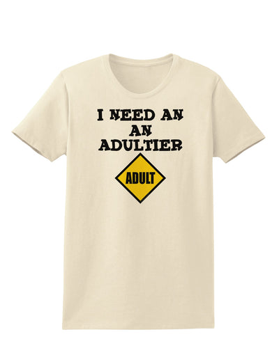 I Need An Adultier Adult Funny Womens T-Shirt by TooLoud-TooLoud-Natural-X-Small-Davson Sales