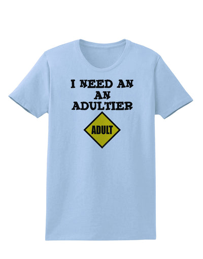 I Need An Adultier Adult Funny Womens T-Shirt by TooLoud-TooLoud-Light-Blue-X-Small-Davson Sales