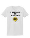 I Need An Adultier Adult Funny Womens T-Shirt by TooLoud-TooLoud-White-X-Small-Davson Sales