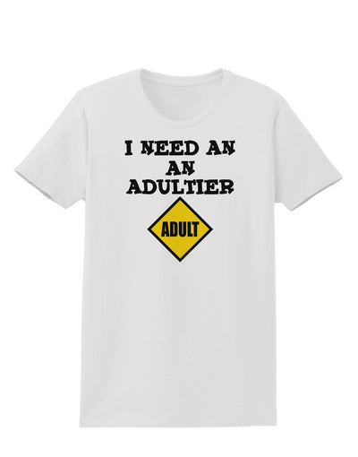 I Need An Adultier Adult Funny Womens T-Shirt by TooLoud-TooLoud-White-X-Small-Davson Sales