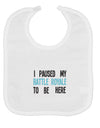 I Paused My Battle Royale To Be Here Funny Gamer Baby Bib by TooLoud