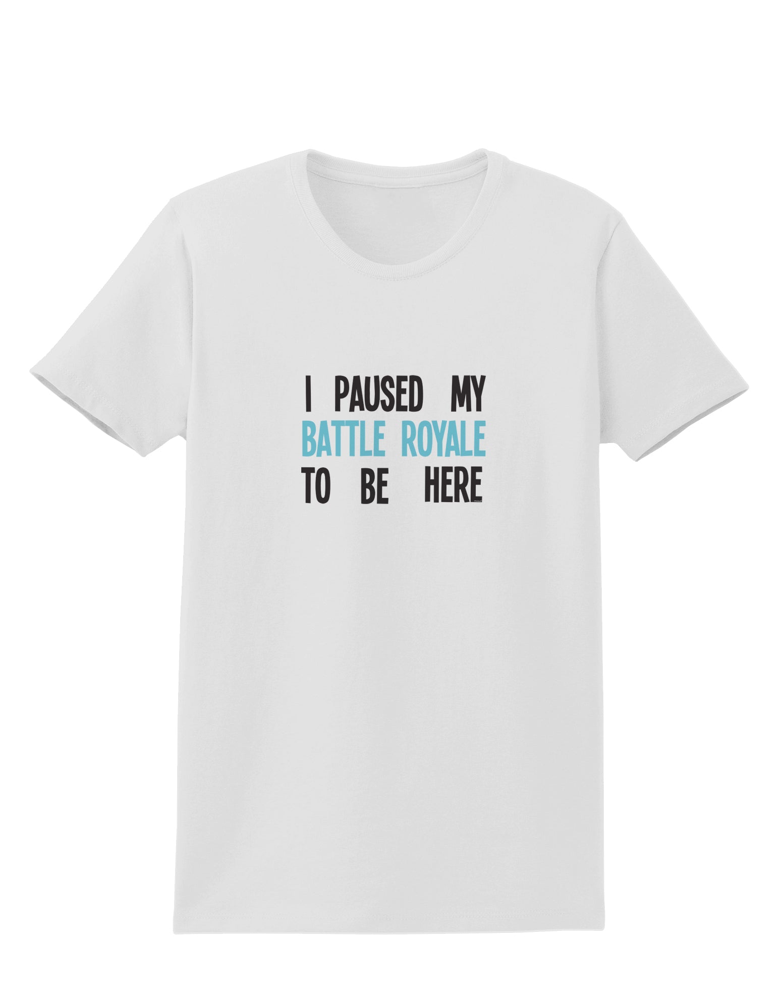 I Paused My Battle Royale To Be Here Funny Gamer Womens T-Shirt by TooLoud-TooLoud-White-X-Small-Davson Sales