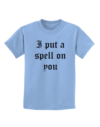 I Put A Spell On You Halloween - Text Childrens T-Shirt-Childrens T-Shirt-TooLoud-Light-Blue-X-Small-Davson Sales