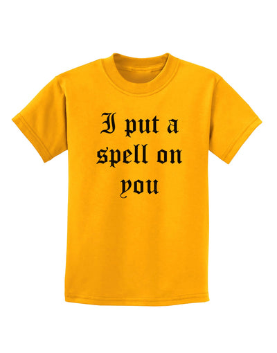 I Put A Spell On You Halloween - Text Childrens T-Shirt-Childrens T-Shirt-TooLoud-Gold-X-Small-Davson Sales