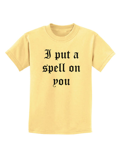 I Put A Spell On You Halloween - Text Childrens T-Shirt-Childrens T-Shirt-TooLoud-Daffodil-Yellow-X-Small-Davson Sales