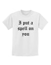 I Put A Spell On You Halloween - Text Childrens T-Shirt-Childrens T-Shirt-TooLoud-White-X-Small-Davson Sales