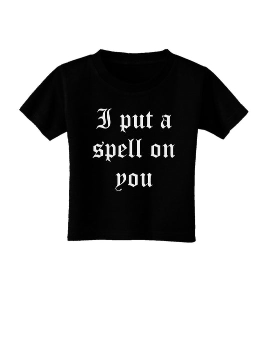 I Put A Spell On You Halloween - Text Toddler T-Shirt Dark-Toddler T-Shirt-TooLoud-Black-2T-Davson Sales