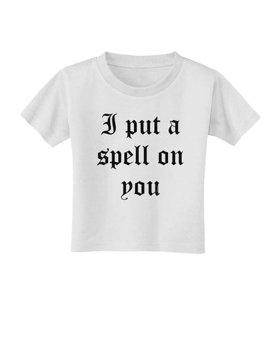 I Put A Spell On You Halloween - Text Toddler T-Shirt-Toddler T-Shirt-TooLoud-White-2T-Davson Sales