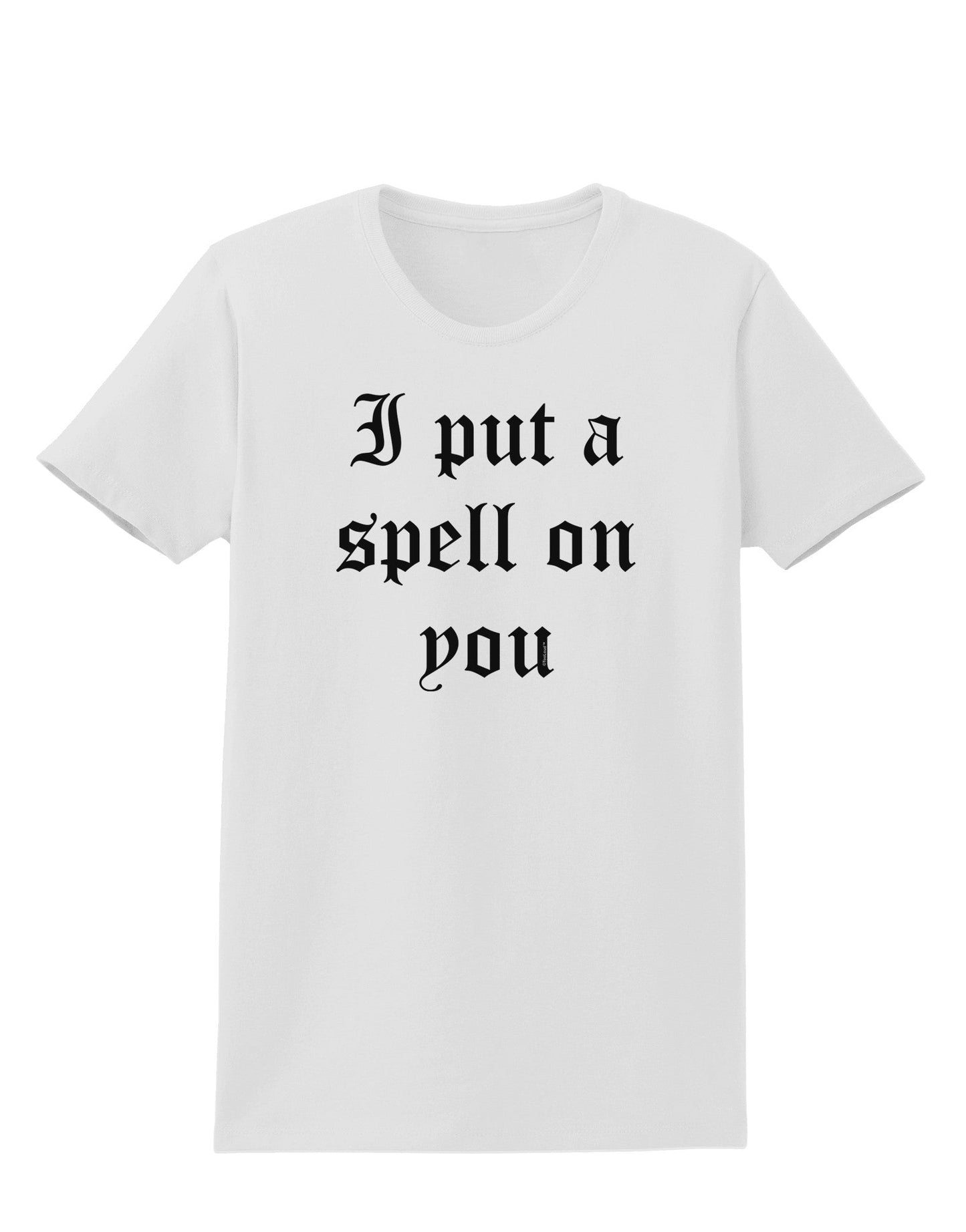 I Put A Spell On You Halloween - Text Womens T-Shirt-Womens T-Shirt-TooLoud-White-X-Small-Davson Sales