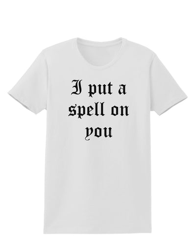 I Put A Spell On You Halloween - Text Womens T-Shirt-Womens T-Shirt-TooLoud-White-X-Small-Davson Sales