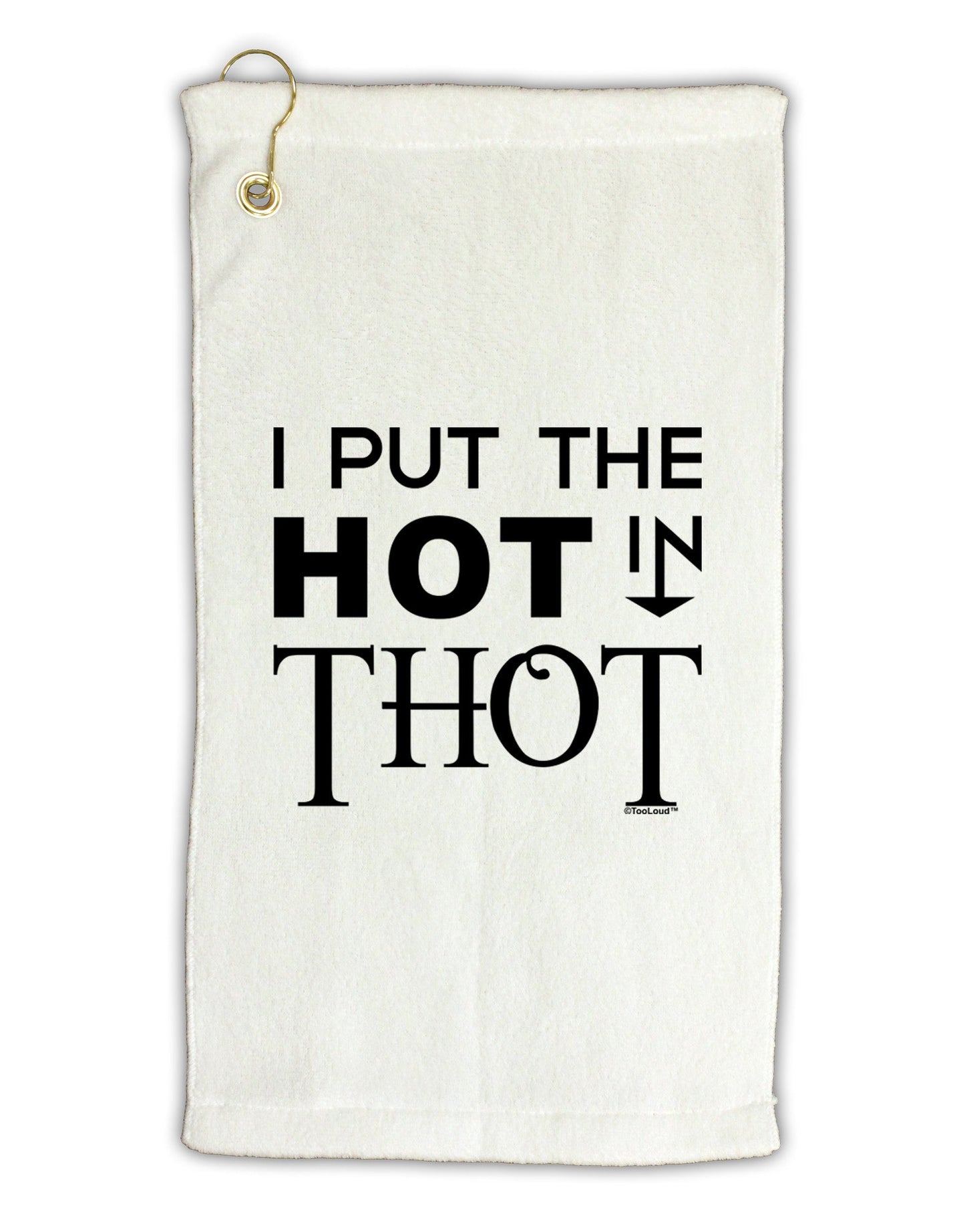 I Put the HOT in THOT Micro Terry Gromet Golf Towel 11"x19-Golf Towel-TooLoud-White-Davson Sales