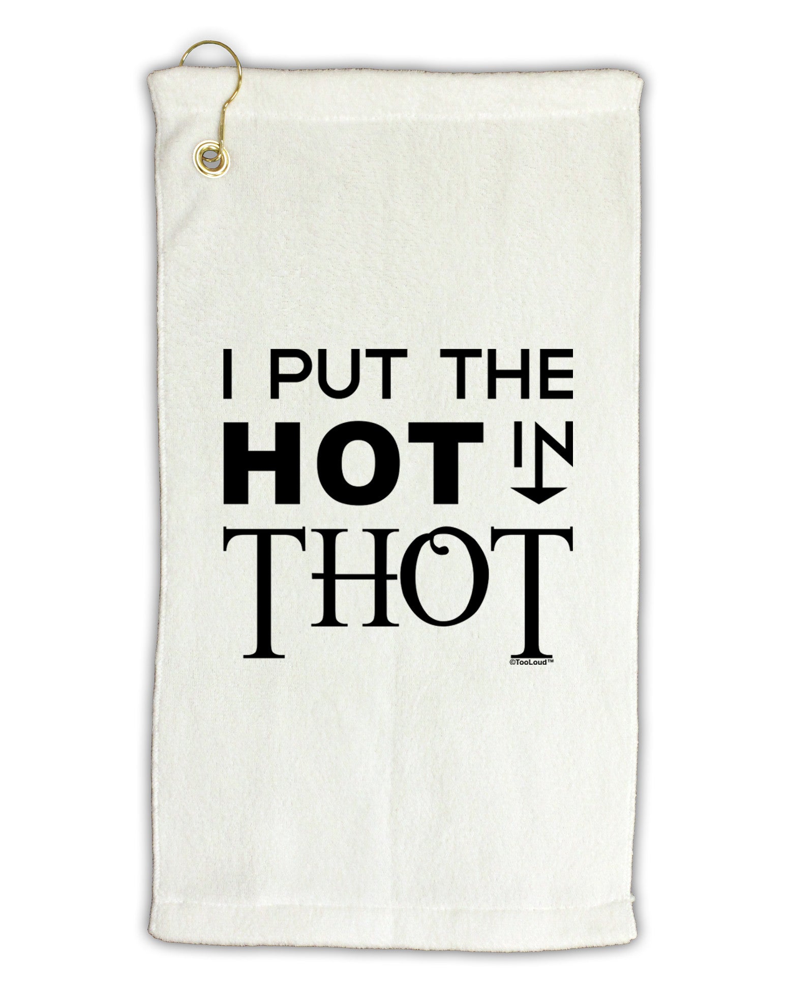 I Put the HOT in THOT Micro Terry Gromet Golf Towel 11"x19-Golf Towel-TooLoud-White-Davson Sales
