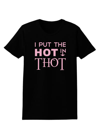 I Put the HOT in THOT Womens Dark T-Shirt-TooLoud-Black-X-Small-Davson Sales