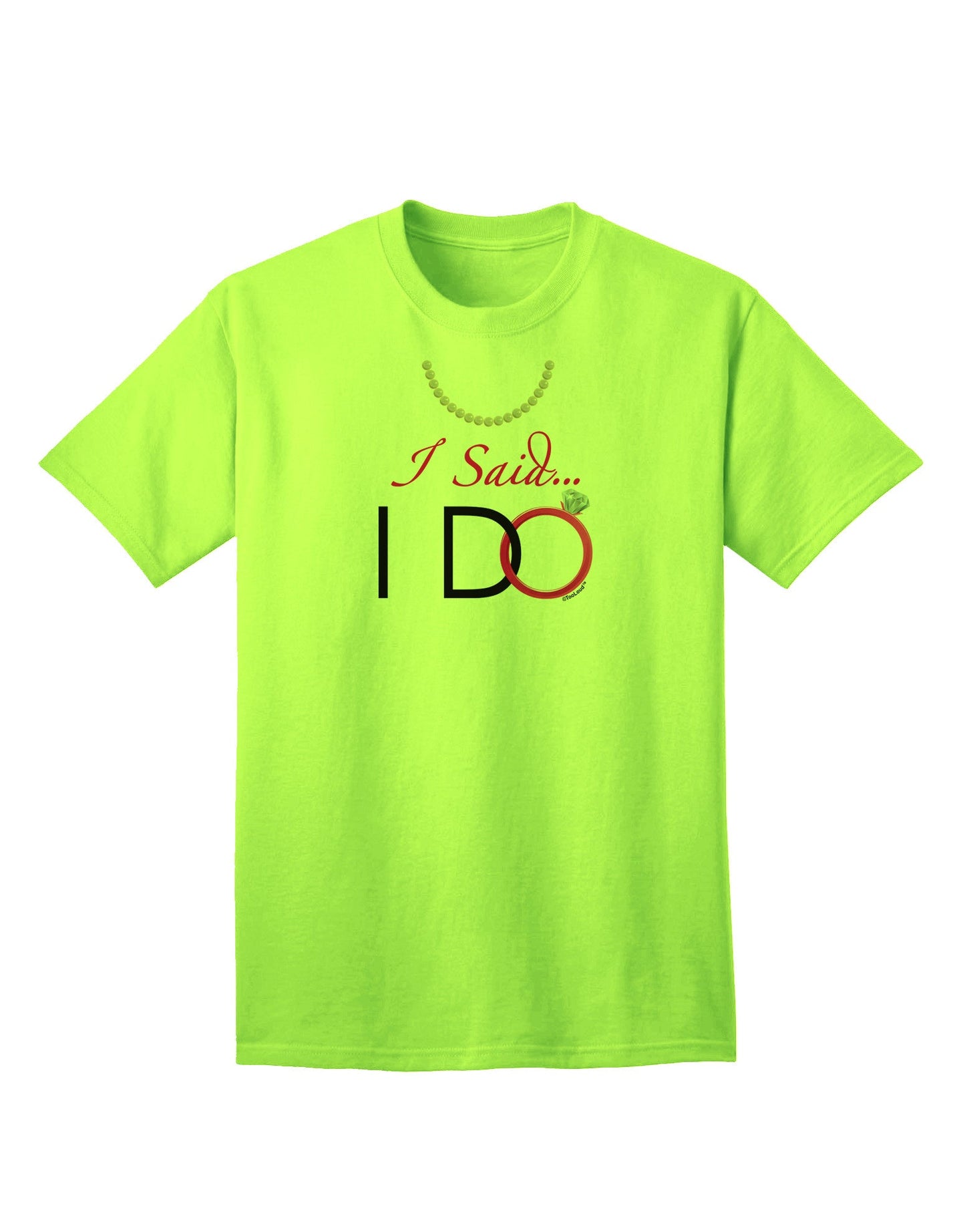 I Said I Do - Bride Adult T-Shirt-unisex t-shirt-TooLoud-Neon-Green-Small-Davson Sales