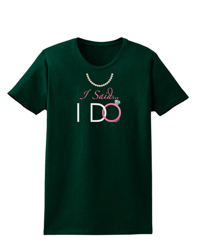 I Said I Do - Bride Womens Dark T-Shirt-TooLoud-Forest-Green-Small-Davson Sales