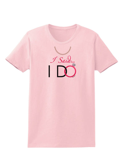 I Said I Do - Bride Womens T-Shirt-Womens T-Shirt-TooLoud-PalePink-X-Small-Davson Sales