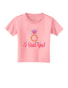 I Said Yes - Diamond Ring - Color Toddler T-Shirt-Toddler T-Shirt-TooLoud-Candy-Pink-2T-Davson Sales
