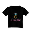 I Said Yes - Diamond Ring - Color Toddler T-Shirt Dark-Toddler T-Shirt-TooLoud-Black-2T-Davson Sales