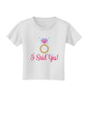 I Said Yes - Diamond Ring - Color Toddler T-Shirt-Toddler T-Shirt-TooLoud-White-2T-Davson Sales