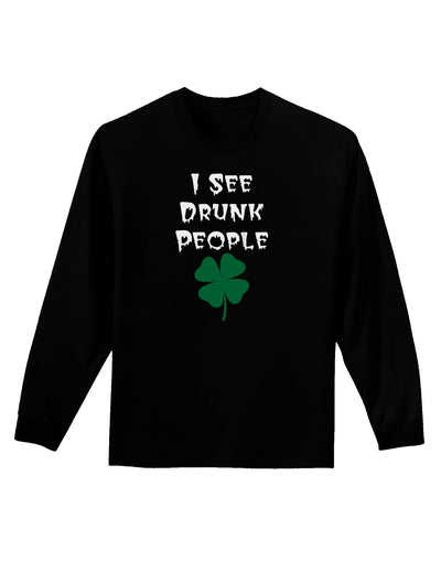 I See Drunk People Funny Adult Long Sleeve Dark T-Shirt by TooLoud-TooLoud-Black-Small-Davson Sales