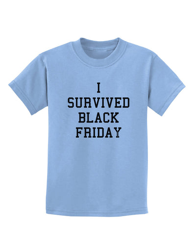 I Survived Black Friday Childrens T-Shirt-Childrens T-Shirt-TooLoud-Light-Blue-X-Small-Davson Sales