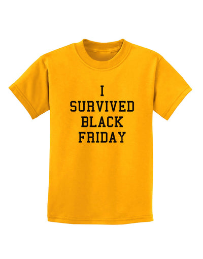 I Survived Black Friday Childrens T-Shirt-Childrens T-Shirt-TooLoud-Gold-X-Small-Davson Sales