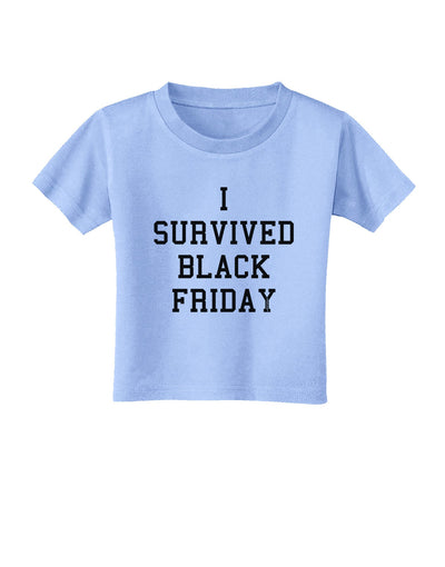 I Survived Black Friday Toddler T-Shirt-Toddler T-Shirt-TooLoud-Aquatic-Blue-2T-Davson Sales