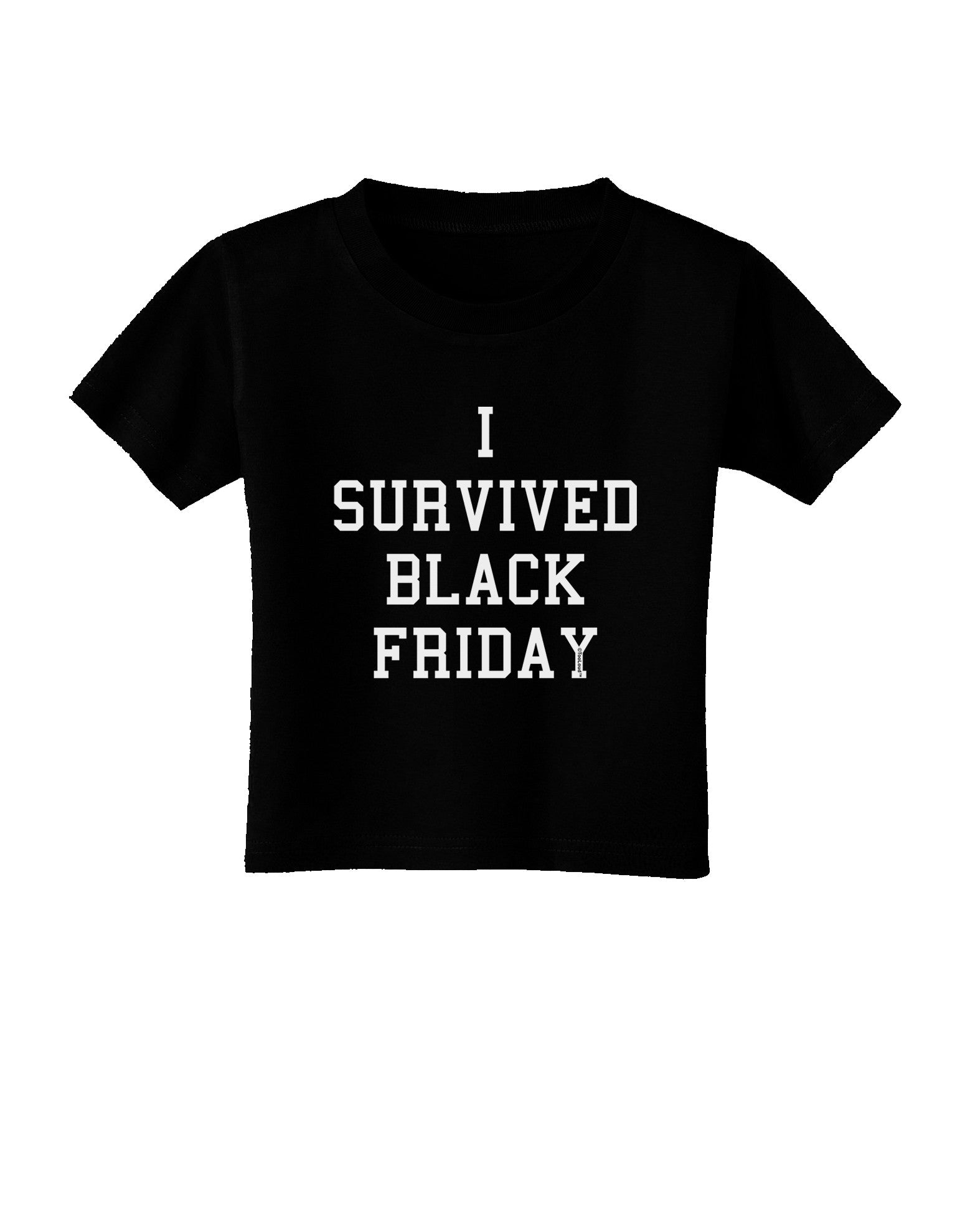 I Survived Black Friday Toddler T-Shirt Dark-Toddler T-Shirt-TooLoud-Black-2T-Davson Sales